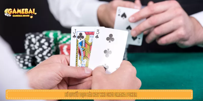 Bí quyết đọc bài hay khi chơi Omaha Poker