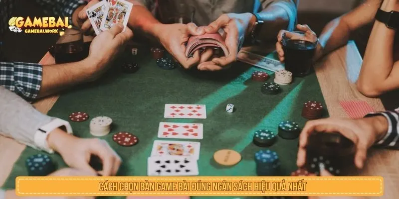 Cách Chọn Bàn Game Bài Đúng Ngân Sách Hiệu Quả Nhất Cách chọn bàn game bài đúng ngân sách