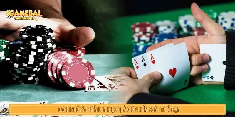 Cách Nhớ Bài Tiến Lên Hiệu Quả Giúp Kiểm Soát Thế Trận Cách nhớ bài tiến lên