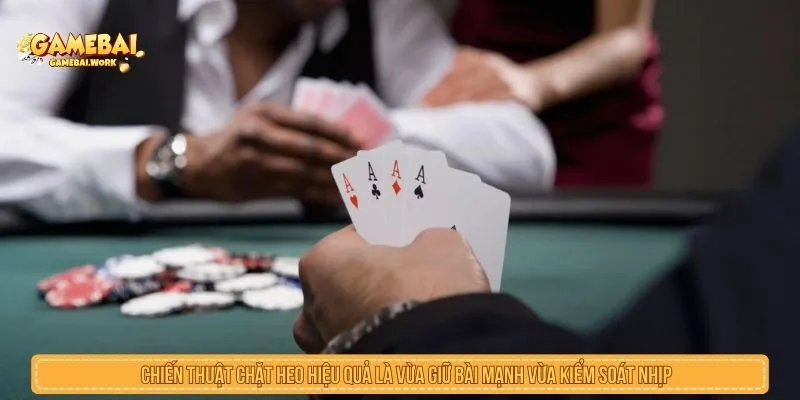 Tổng Hợp Chiến Thuật Chặt Heo Giúp Lật Ngược Thế Trận Chiến thuật chặt heo hiệu quả là vừa giữ bài mạnh vừa kiểm soát nhịp