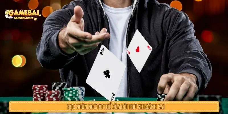 Đọc ngôn ngữ cơ thể của đối thủ khi đánh bài