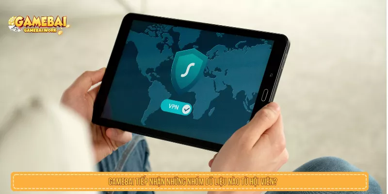 GAMEBAI tiếp nhận những nhóm dữ liệu nào từ hội viên?