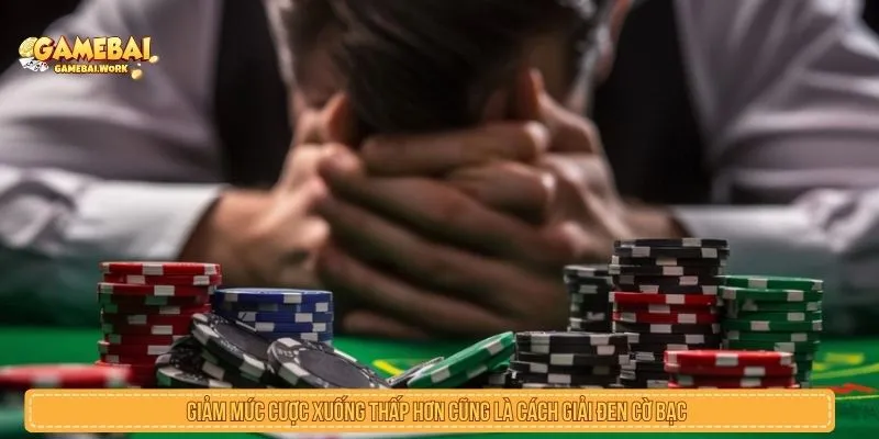 Cách Giải Đen Cờ Bạc Giúp Thoát Khỏi Vòng Xoáy Thua Lỗ Giảm mức cược xuống thấp hơn cũng là cách giải đen cờ bạc