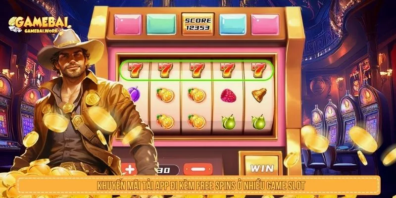 Khuyến Mãi Tải App Gamebai.work Ưu Đãi Độc Quyền Hôm Nay Khuyến mãi tải app đi kèm free spins ở nhiều game slot