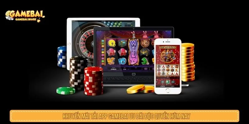 Khuyến Mãi Tải App Gamebai.work Ưu Đãi Độc Quyền Hôm Nay khuyến mãi tải app