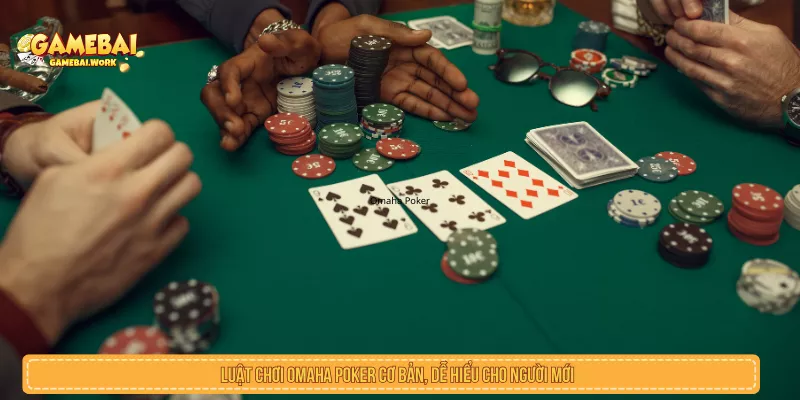 Luật chơi Omaha Poker cơ bản, dễ hiểu cho người mới