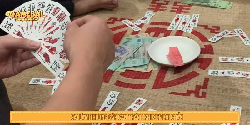 Cách Xếp Bài Chắn Nhanh Để Kiểm Soát Thế Bài Hiệu Quả Sai lầm thường gặp cần tránh khi xếp bài chắn